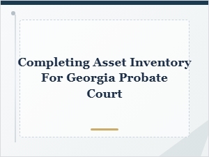 Completing Asset Inventory for Georgia Probate Court
