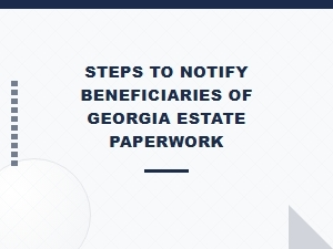 Steps to Notify Georgia Estate Beneficiaries