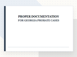Proper Documentation for Georgia Probate Court Filings
