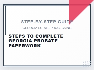 Steps to Complete Georgia Probate Paperwork