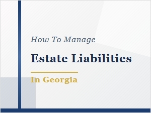 How to Manage Estate Liabilities in Georgia