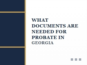 What Documents Are Needed for Probate in Georgia