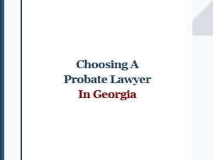 Choosing a Probate Lawyer in Georgia