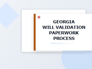 Georgia Will Validation Paperwork Process Requirements