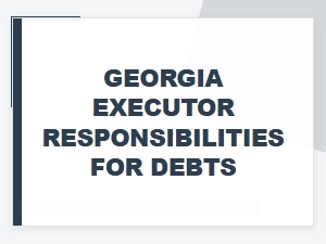 Georgia Executor Responsibilities for Debts