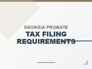 Georgia Probate Tax Filing Requirements